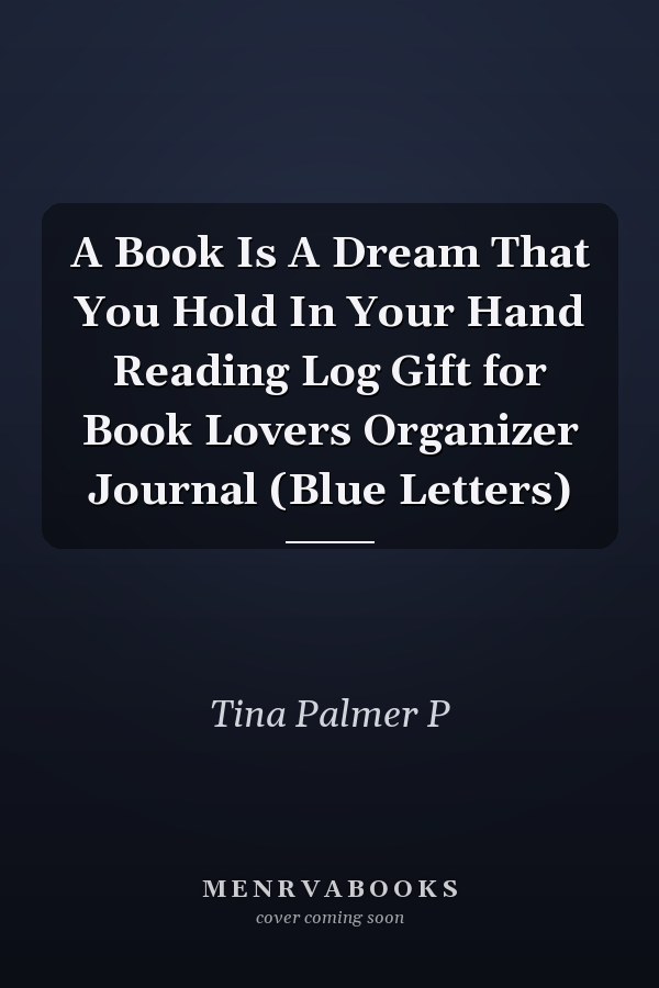 A Book Is A Dream That You Hold In Your Hand Reading Log Gift for Book Lovers Organizer Journal (Blue Letters)