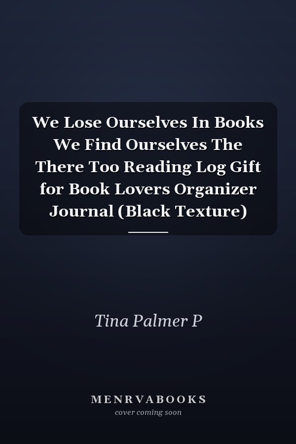 We Lose Ourselves In Books We Find Ourselves The There Too Reading Log Gift for Book Lovers Organizer Journal (Black Texture)