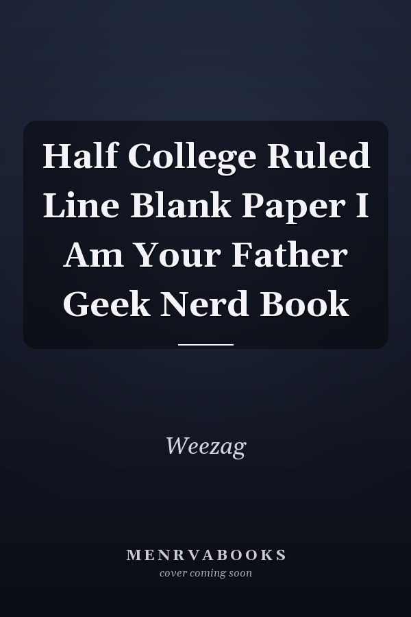 Half College Ruled Line Blank Paper I Am Your Father Geek Nerd Book