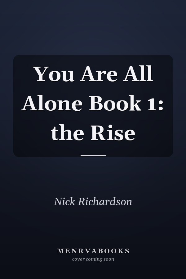 You Are All Alone Book 1: the Rise