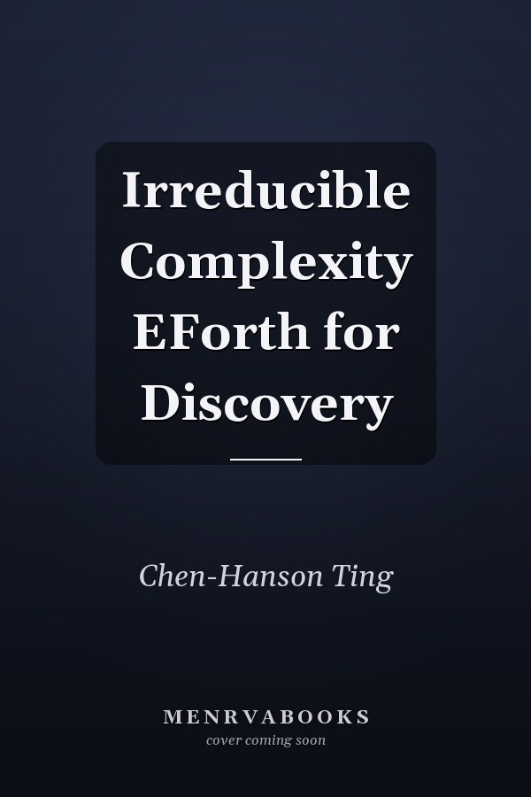 Irreducible Complexity EForth for Discovery