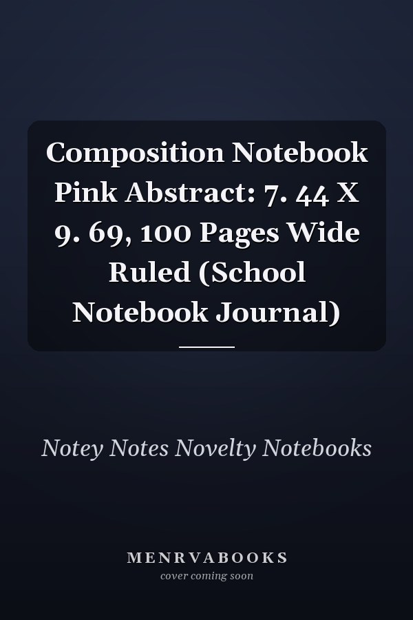 Composition Notebook Pink Abstract: 7. 44 X 9. 69, 100 Pages Wide Ruled (School Notebook Journal)