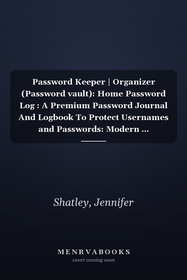 Password Keeper | Organizer (Password vault): Home Password Log : A Premium Password Journal And Logbook To Protect Usernames and Passwords: Modern ... Password tracker, Internet Password Organizer