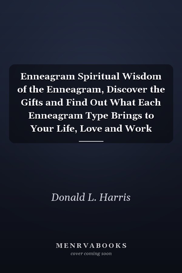 Enneagram Spiritual Wisdom of the Enneagram, Discover the Gifts and Find Out What Each Enneagram Type Brings to Your Life, Love and Work