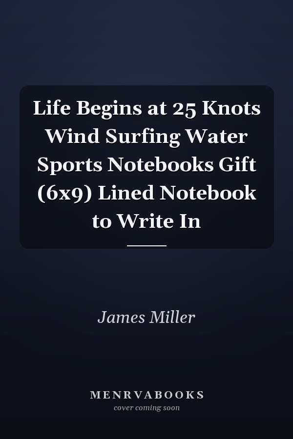 Life Begins at 25 Knots Wind Surfing Water Sports Notebooks Gift (6x9) Lined Notebook to Write In