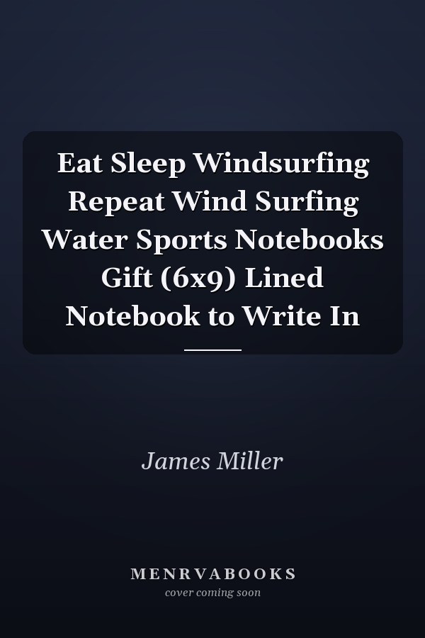 Eat Sleep Windsurfing Repeat Wind Surfing Water Sports Notebooks Gift (6x9) Lined Notebook to Write In