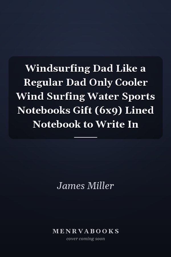 Windsurfing Dad Like a Regular Dad Only Cooler Wind Surfing Water Sports Notebooks Gift (6x9) Lined Notebook to Write In