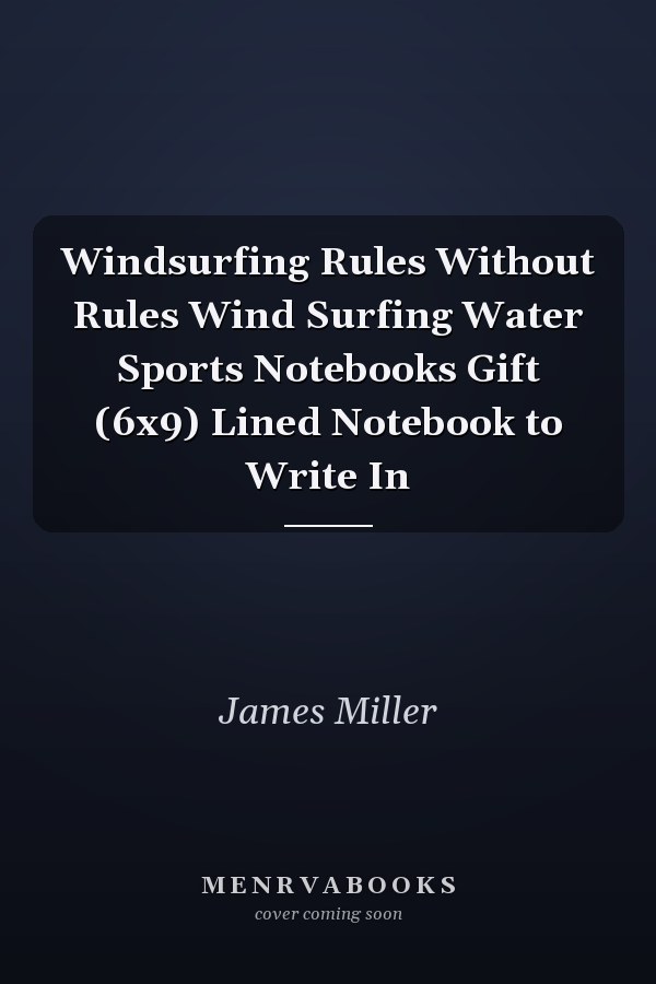Windsurfing Rules Without Rules Wind Surfing Water Sports Notebooks Gift (6x9) Lined Notebook to Write In
