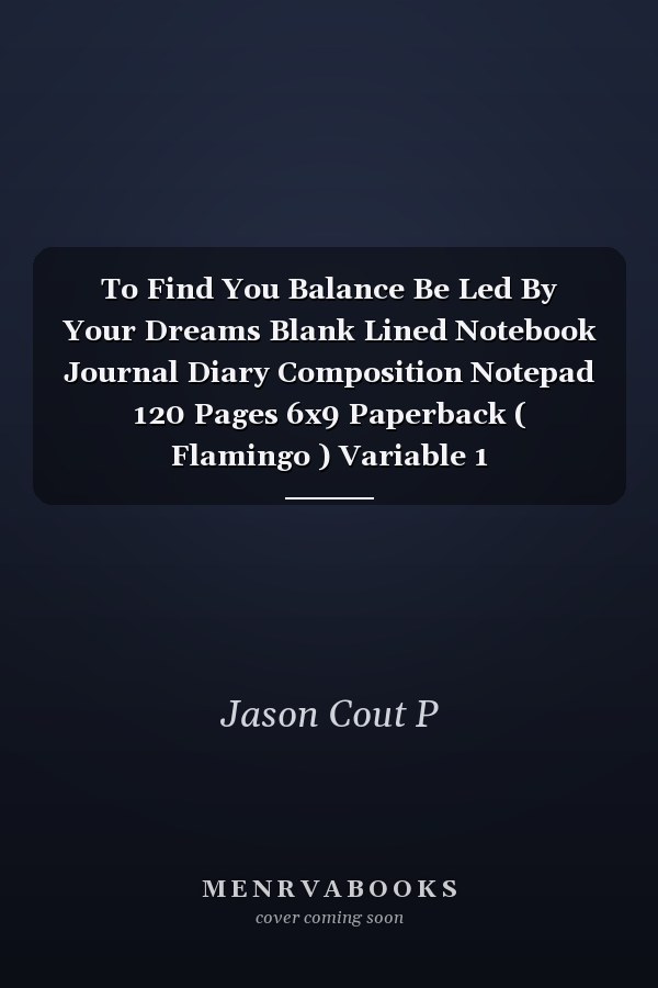 To Find You Balance Be Led By Your Dreams Blank Lined Notebook Journal Diary Composition Notepad 120 Pages 6x9 Paperback ( Flamingo ) Variable 1
