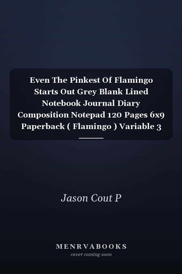 Even The Pinkest Of Flamingo Starts Out Grey Blank Lined Notebook Journal Diary Composition Notepad 120 Pages 6x9 Paperback ( Flamingo ) Variable 3