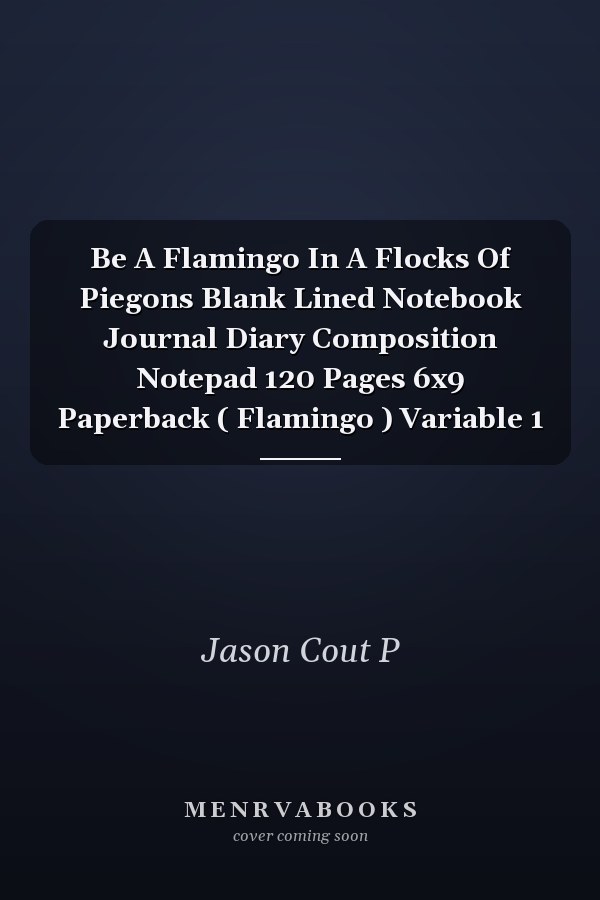 Be A Flamingo In A Flocks Of Piegons Blank Lined Notebook Journal Diary Composition Notepad 120 Pages 6x9 Paperback ( Flamingo ) Variable 1