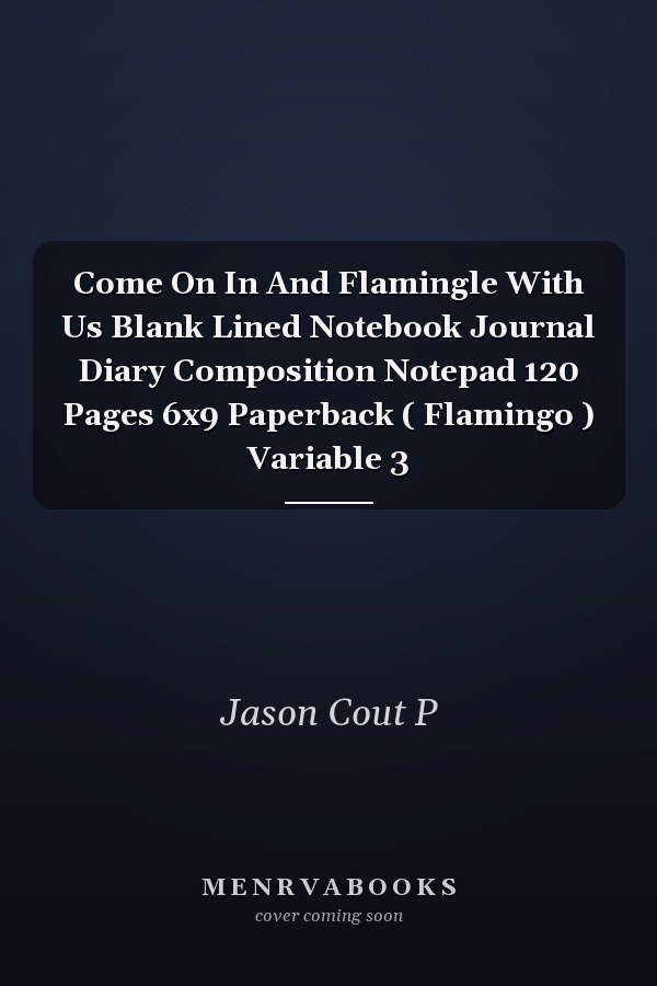 Come On In And Flamingle With Us Blank Lined Notebook Journal Diary Composition Notepad 120 Pages 6x9 Paperback ( Flamingo ) Variable 3