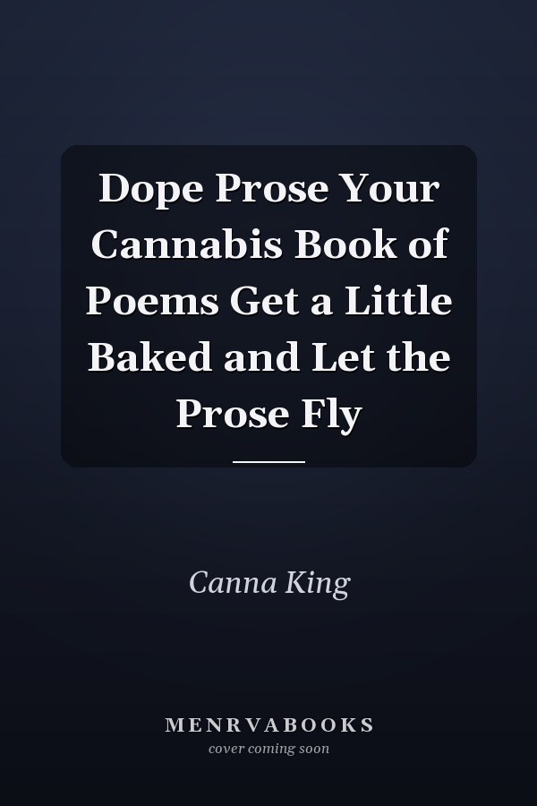 Dope Prose Your Cannabis Book of Poems Get a Little Baked and Let the Prose Fly