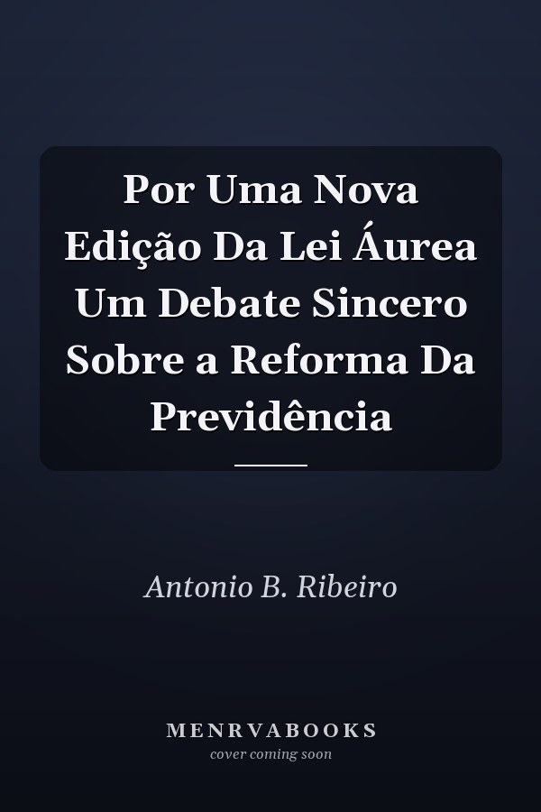 Por Uma Nova Edição Da Lei Áurea Um Debate Sincero Sobre a Reforma Da Previdência