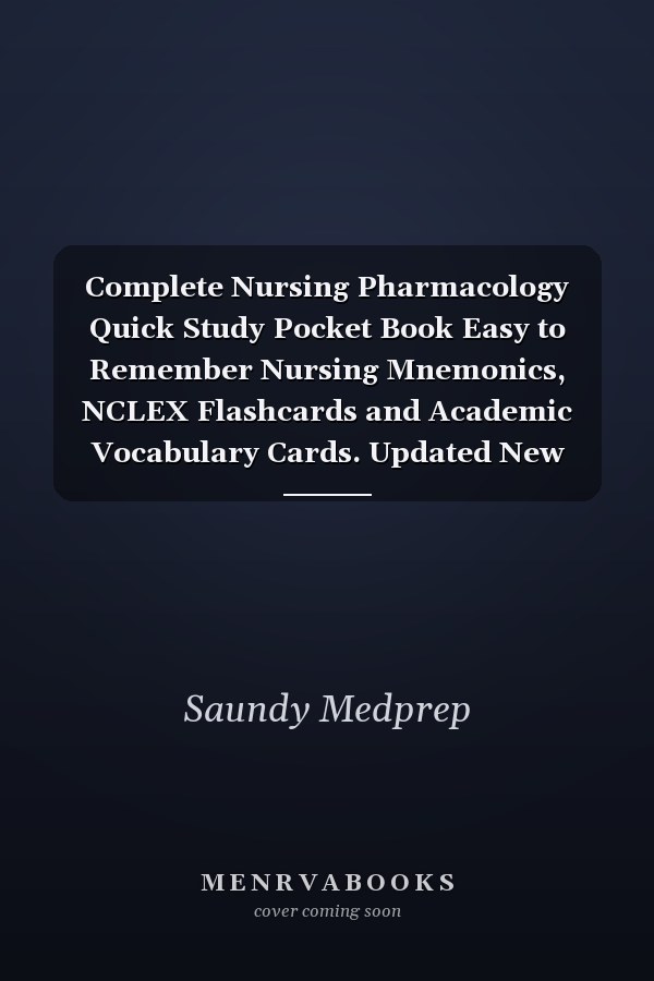 Complete Nursing Pharmacology Quick Study Pocket Book Easy to Remember Nursing Mnemonics, NCLEX Flashcards and Academic Vocabulary Cards. Updated New Drug Guide for Nurses Students.