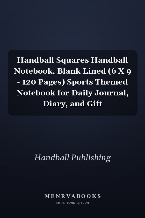 Handball Squares Handball Notebook, Blank Lined (6 X 9 - 120 Pages) Sports Themed Notebook for Daily Journal, Diary, and Gift