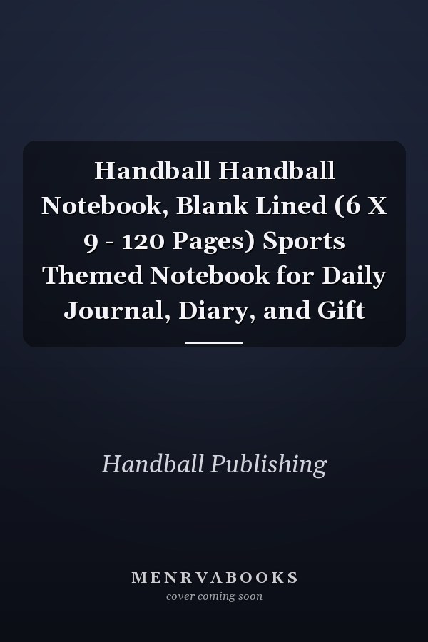 Handball Handball Notebook, Blank Lined (6 X 9 - 120 Pages) Sports Themed Notebook for Daily Journal, Diary, and Gift