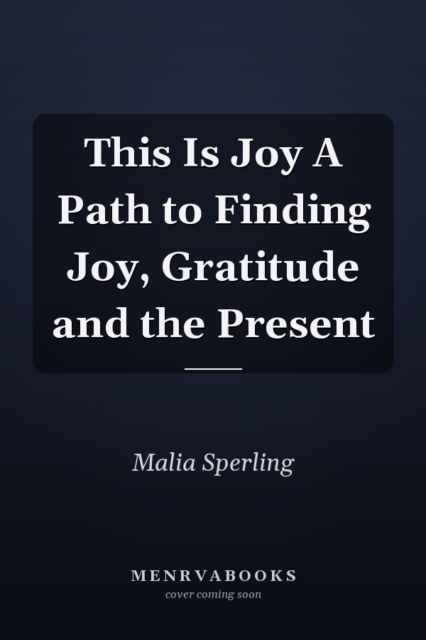 This Is Joy A Path to Finding Joy, Gratitude and the Present