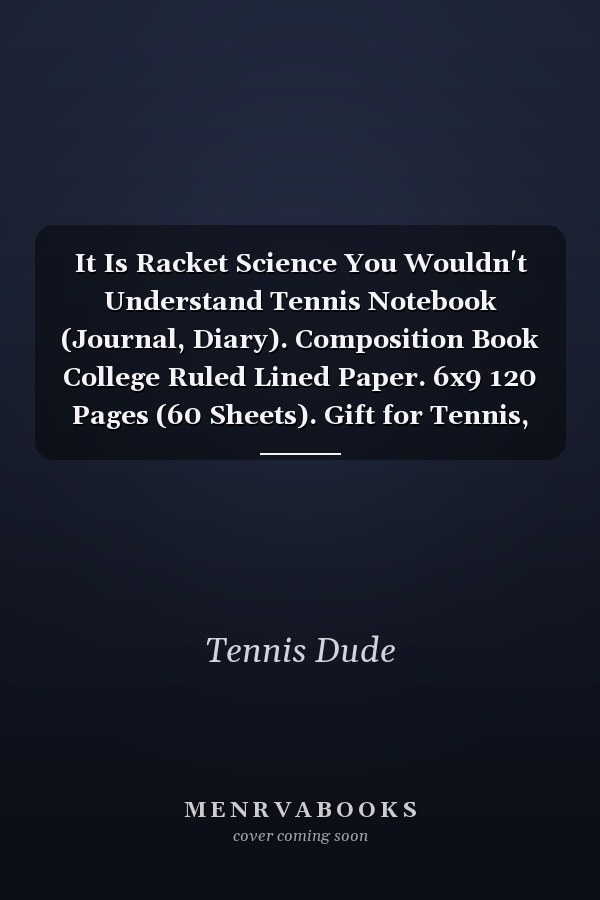 It Is Racket Science You Wouldn't Understand Tennis Notebook (Journal, Diary). Composition Book College Ruled Lined Paper. 6x9 120 Pages (60 Sheets). Gift for Tennis, Girls, Boys, Tennis Player, Coach, Fan, Lovers, Father's Day, Anniversary, Christmas