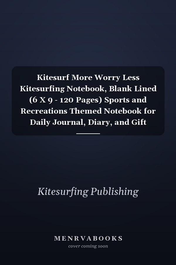Kitesurf More Worry Less Kitesurfing Notebook, Blank Lined (6 X 9 - 120 Pages) Sports and Recreations Themed Notebook for Daily Journal, Diary, and Gift