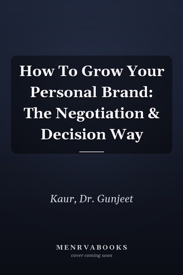How To Grow Your Personal Brand: The Negotiation & Decision Way