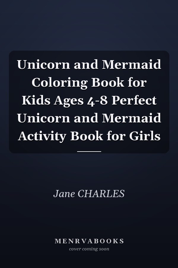Unicorn and Mermaid Coloring Book for Kids Ages 4-8 Perfect Unicorn and Mermaid Activity Book for Girls