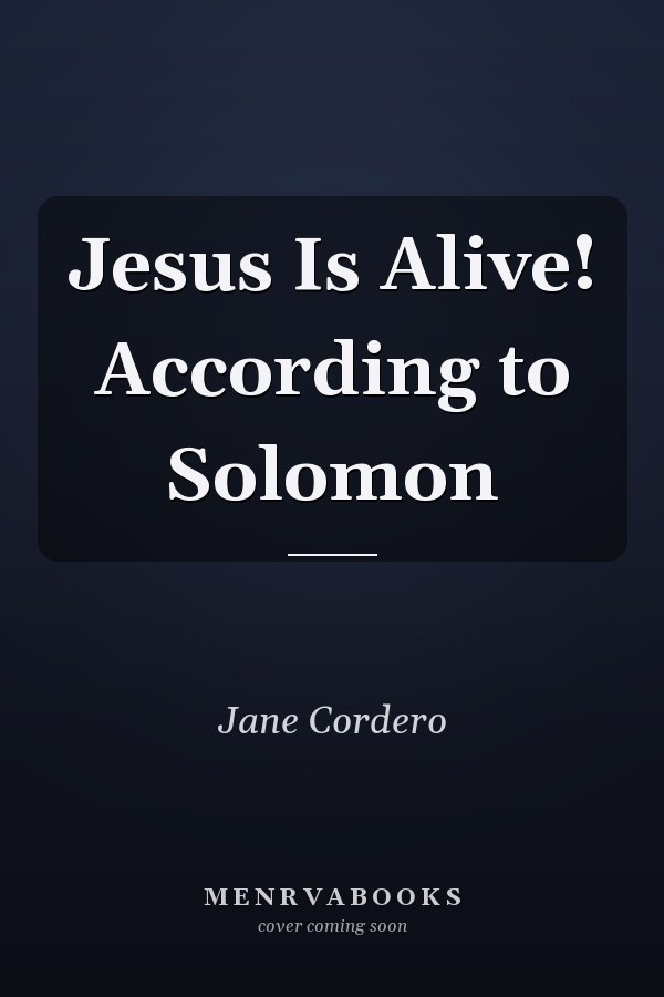 Jesus Is Alive! According to Solomon