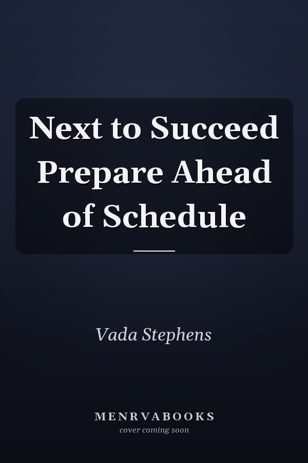 Next to Succeed Prepare Ahead of Schedule