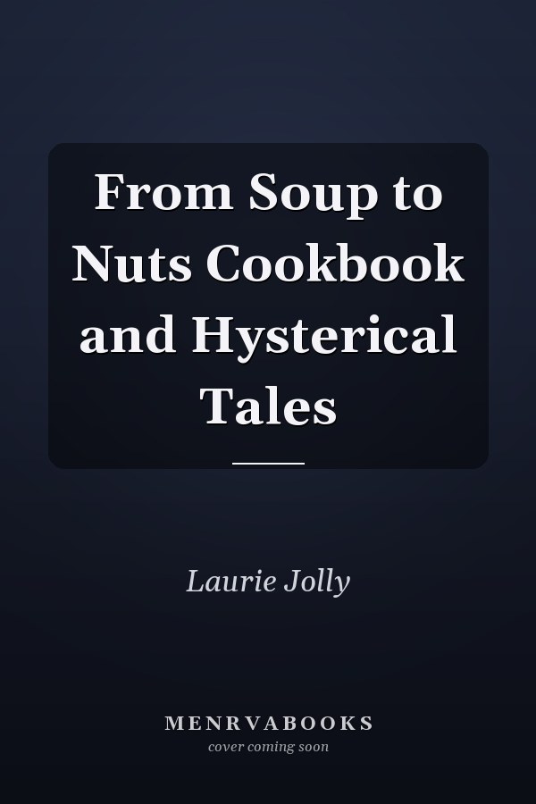 From Soup to Nuts Cookbook and Hysterical Tales