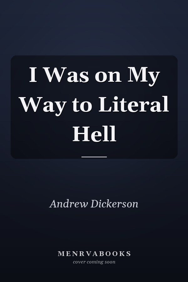 I Was on My Way to Literal Hell