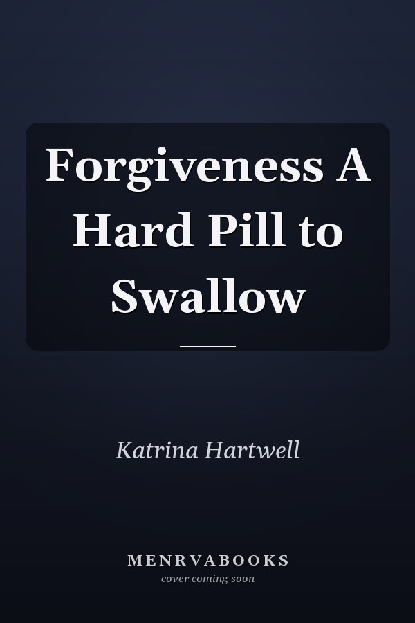 Forgiveness A Hard Pill to Swallow