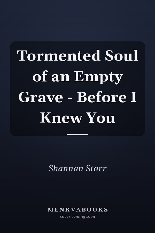 Tormented Soul of an Empty Grave - Before I Knew You