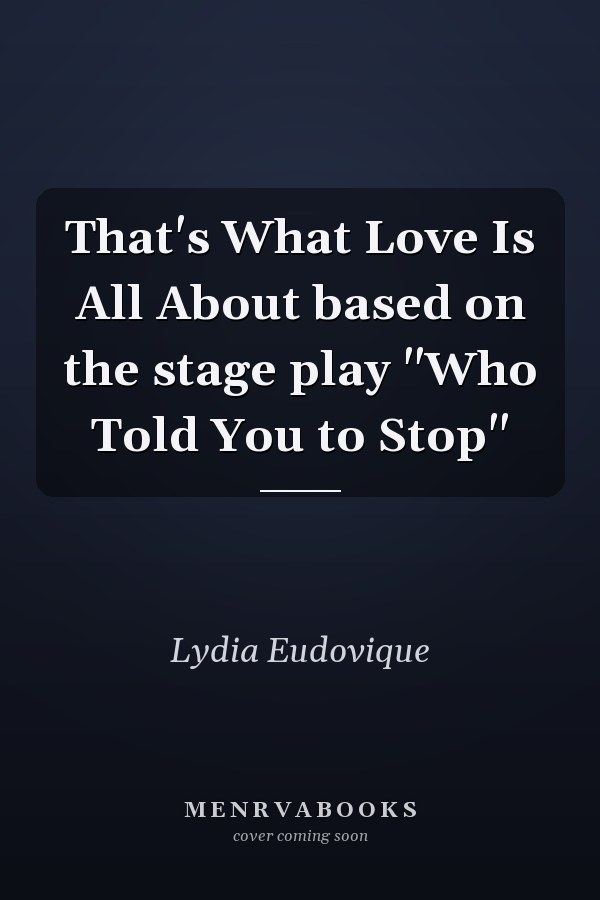That's What Love Is All About based on the stage play "Who Told You to Stop"