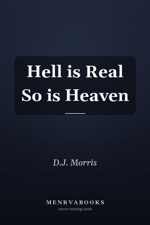 Hell is Real So is Heaven