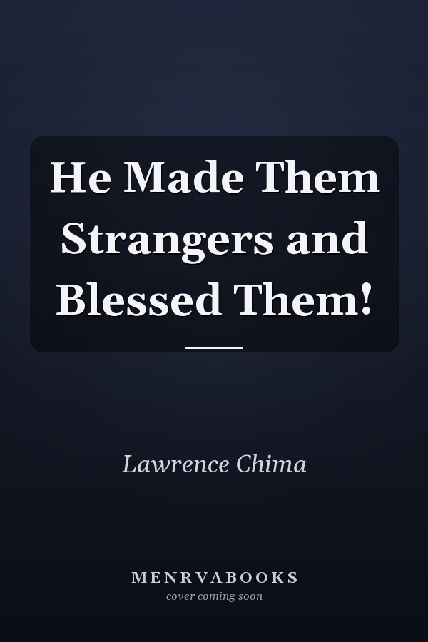 He Made Them Strangers and Blessed Them!