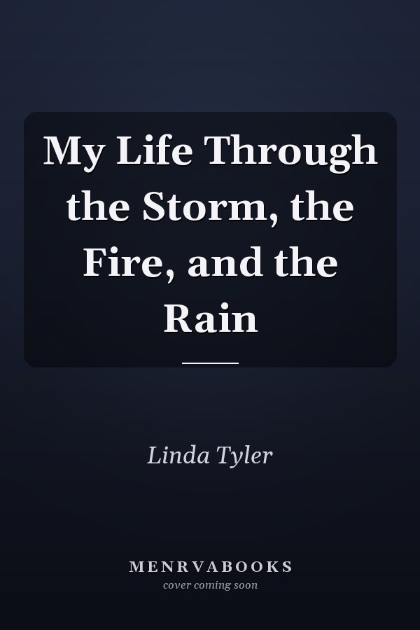 My Life Through the Storm, the Fire, and the Rain