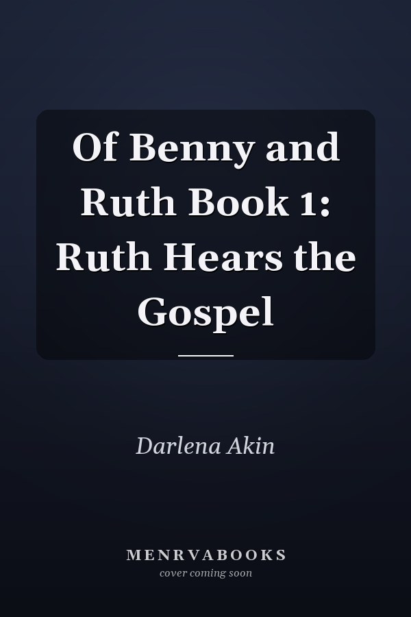 Of Benny and Ruth Book 1: Ruth Hears the Gospel