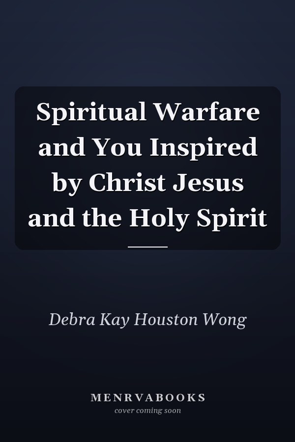 Spiritual Warfare and You Inspired by Christ Jesus and the Holy Spirit