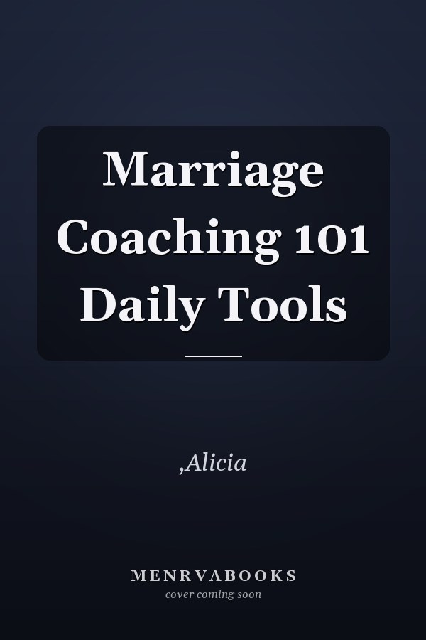 Marriage Coaching 101 Daily Tools