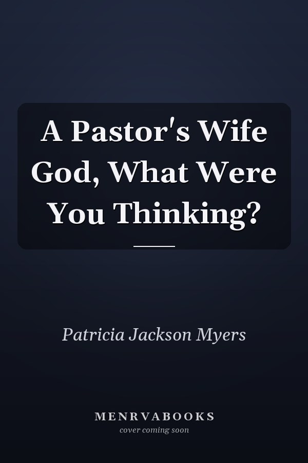 A Pastor's Wife God, What Were You Thinking?
