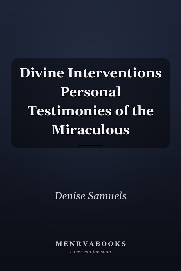 Divine Interventions Personal Testimonies of the Miraculous