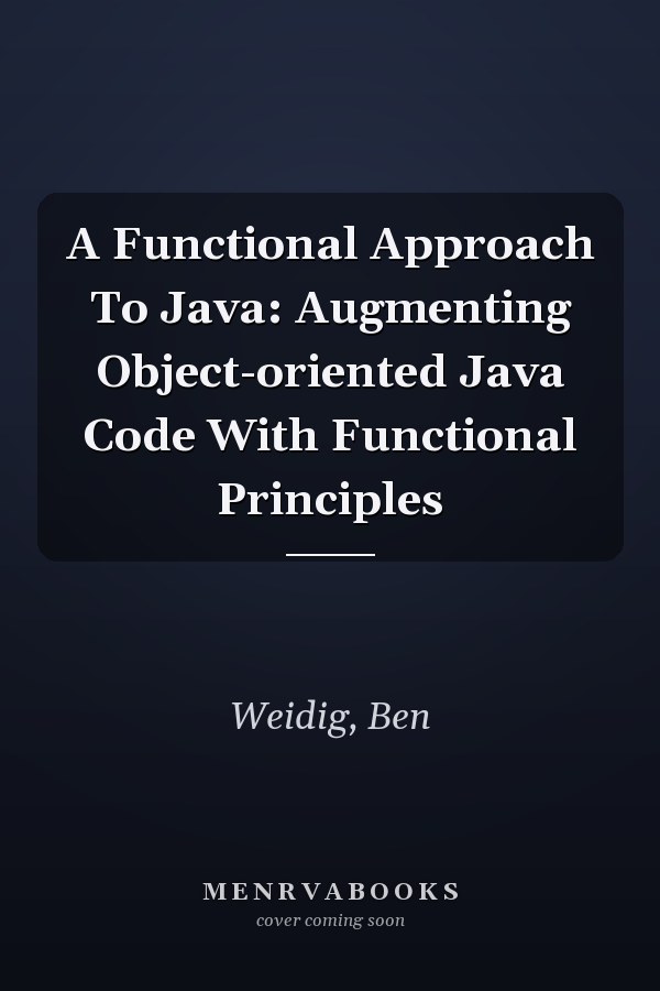A Functional Approach To Java: Augmenting Object-oriented Java Code With Functional Principles