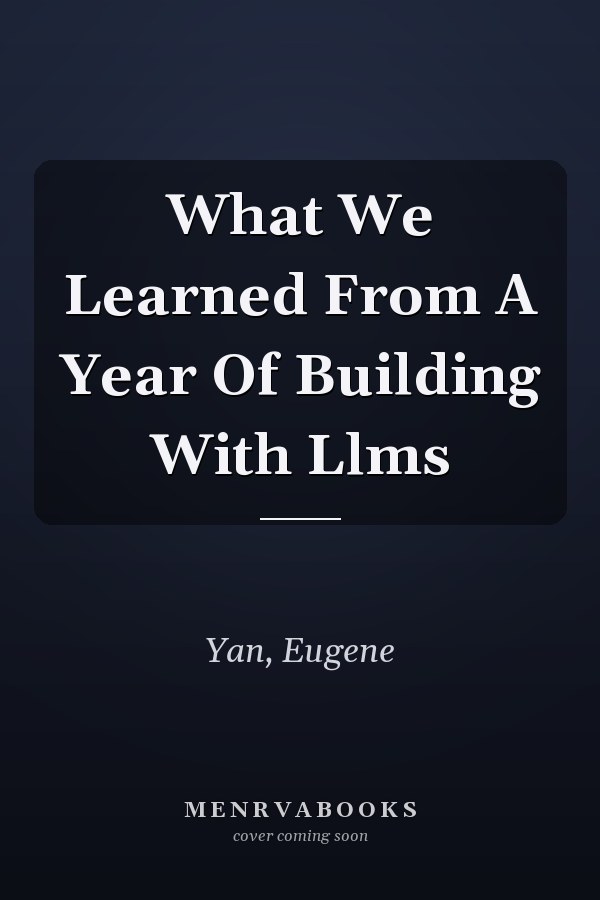 What We Learned From A Year Of Building With Llms