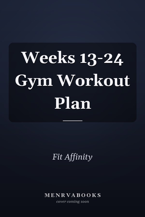 Weeks 13-24 Gym Workout Plan