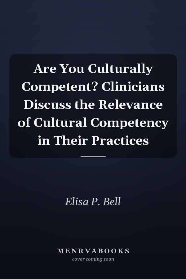 Are You Culturally Competent? Clinicians Discuss the Relevance of Cultural Competency in Their Practices