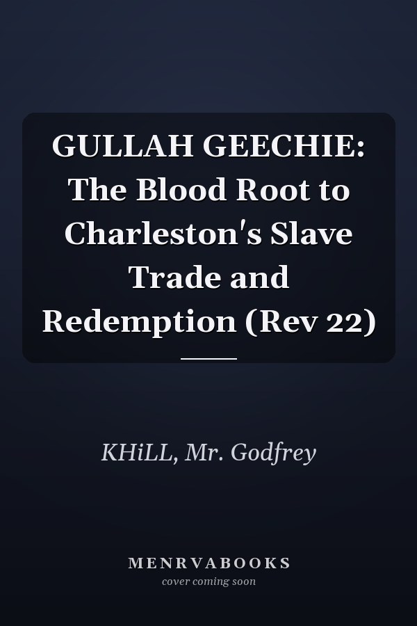 GULLAH GEECHIE: The Blood Root to Charleston's Slave Trade and Redemption (Rev 22)
