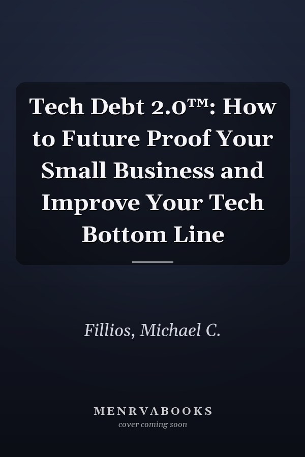 Tech Debt 2.0™: How to Future Proof Your Small Business and Improve Your Tech Bottom Line