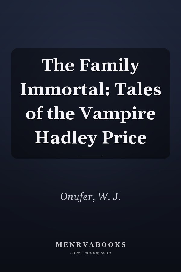 The Family Immortal: Tales of the Vampire Hadley Price
