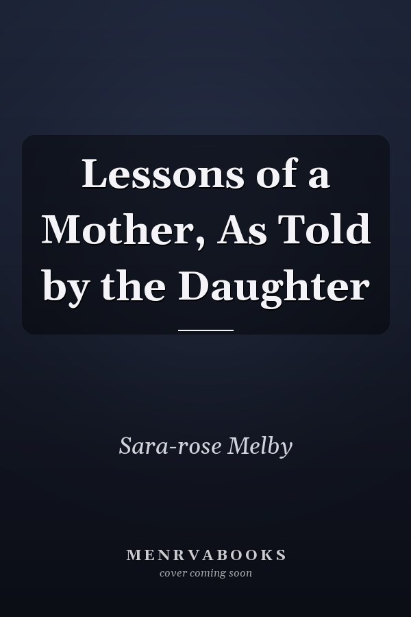 Lessons of a Mother, As Told by the Daughter