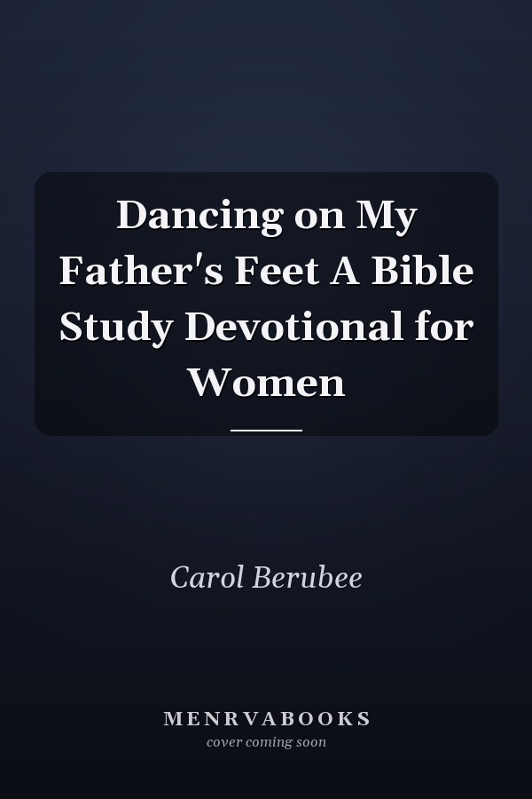 Dancing on My Father's Feet A Bible Study Devotional for Women